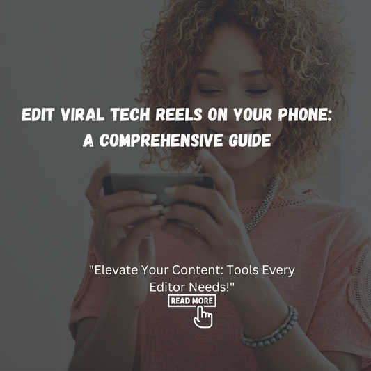 Edit Viral Tech Reels on Your Phone: A Comprehensive Guide
