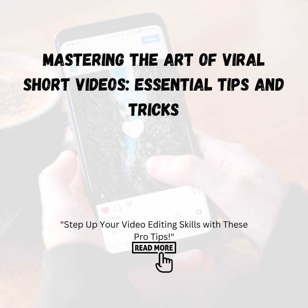 Mastering the Art of Viral Short Videos: Essential Tips and Tricks ...